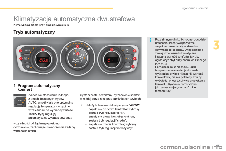 CITROEN C4 2017 Instrukcja obsługi (in Polish) 95
C4-2_pl_Chap03_ergonomie-et-confort_ed02-2015
Klimatyzacja automatyczna dwustrefowa
Tryb automatyczny
Zaleca się stosowanie jednego
z trzech dostępnych trybów
AUTO: umożliwiają one optymaln CITROEN C4 2017 Instrukcja obsługi (in Polish) 95
C4-2_pl_Chap03_ergonomie-et-confort_ed02-2015
Klimatyzacja automatyczna dwustrefowa
Tryb automatyczny
Zaleca się stosowanie jednego
z trzech dostępnych trybów
AUTO: umożliwiają one optymaln