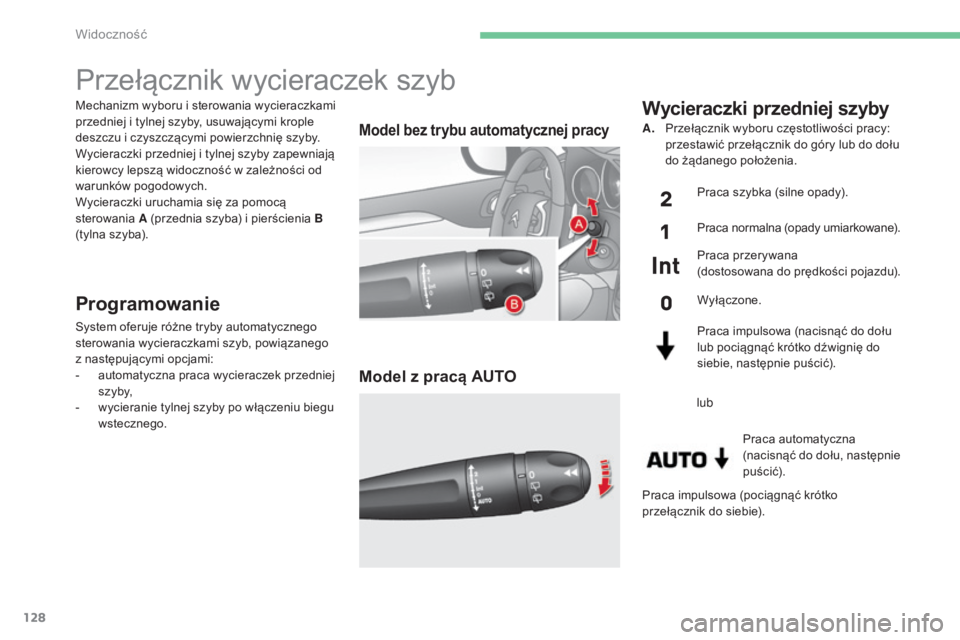 CITROEN C4 2015 Instrukcja obsługi (in Polish) 128
c4-2_pl_chap06_visibilite_ed01-2015
c4-2_pl_chap06_visibilite_ed01-2015
Mechanizm wyboru i sterowania wycieraczkami
przedniej i tylnej szyby, usuwającymi krople
deszczu i czyszczącymi powierzc CITROEN C4 2015 Instrukcja obsługi (in Polish) 128
c4-2_pl_chap06_visibilite_ed01-2015
c4-2_pl_chap06_visibilite_ed01-2015
Mechanizm wyboru i sterowania wycieraczkami
przedniej i tylnej szyby, usuwającymi krople
deszczu i czyszczącymi powierzc