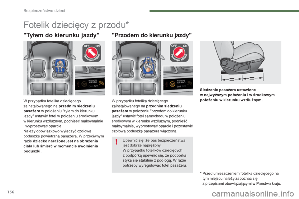 CITROEN C4 2015 Instrukcja obsługi (in Polish) 136
c4-2_pl_chap07_securite-enfants_ed01-2015
c4-2_pl_chap07_securite-enfants_ed01-2015
Siedzenie pasażera ustawione
w najw yższym położeniu i w środkow ym
położeniu w kierunku wzdłużnym.
CITROEN C4 2015 Instrukcja obsługi (in Polish) 136
c4-2_pl_chap07_securite-enfants_ed01-2015
c4-2_pl_chap07_securite-enfants_ed01-2015
Siedzenie pasażera ustawione
w najw yższym położeniu i w środkow ym
położeniu w kierunku wzdłużnym.