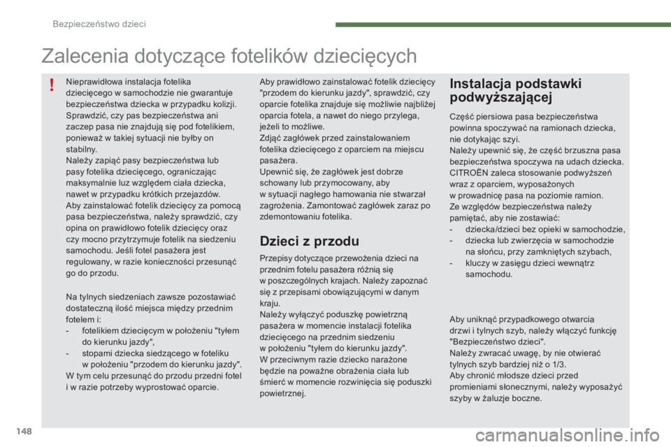 CITROEN C4 2015  Instrukcja obsługi (in Polish) 148
c4-2_pl_chap07_securite-enfants_ed01-2015
c4-2_pl_chap07_securite-enfants_ed01-2015
aby prawidłowo zainstalować fotelik dziecięcy 
"przodem do kierunku jazdy", sprawdzić, czy 
oparcie 
