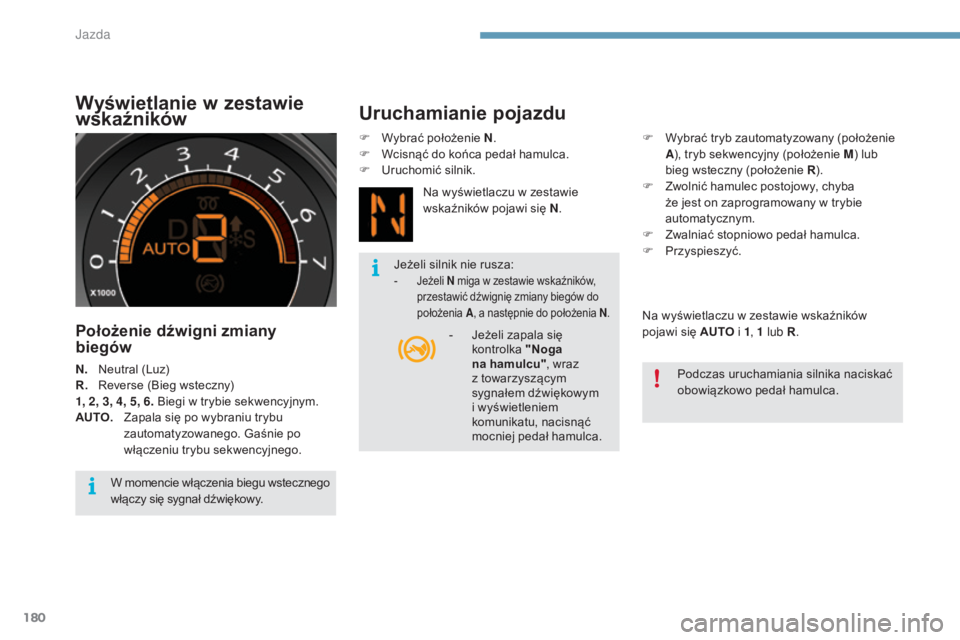 CITROEN C4 2015  Instrukcja obsługi (in Polish) 180
c4-2_pl_chap09_conduite_ed01-2015
c4-2_pl_chap09_conduite_ed01-2015
Wyświetlanie w zestawie 
wskaźników
Położenie dźwigni zmiany 
biegów
N. neutral (Luz)
R.  re
verse (bi eg wsteczny)
1, 2,