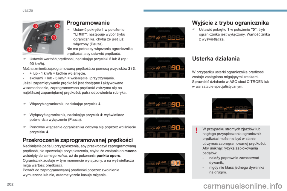CITROEN C4 2015 Instrukcja obsługi (in Polish) 202
c4-2_pl_chap09_conduite_ed01-2015
c4-2_pl_chap09_conduite_ed01-2015
Programowanie
Przekroczenie zaprogramowanej prędkości
Wyjście z trybu ogranicznika
W przypadku usterki ogranicznika prędkoś CITROEN C4 2015 Instrukcja obsługi (in Polish) 202
c4-2_pl_chap09_conduite_ed01-2015
c4-2_pl_chap09_conduite_ed01-2015
Programowanie
Przekroczenie zaprogramowanej prędkości
Wyjście z trybu ogranicznika
W przypadku usterki ogranicznika prędkoś