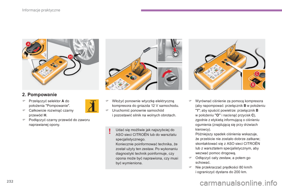 CITROEN C4 2015 Instrukcja obsługi (in Polish) 232
c4-2_pl_chap11_info-pratique_ed01-2015
c4-2_pl_chap11_info-pratique_ed01-2015
F Włożyć ponownie wtyczkę elektryczną kompresora do gniazda 12 V samochodu.
F
u
r
uchomić ponownie samochó CITROEN C4 2015 Instrukcja obsługi (in Polish) 232
c4-2_pl_chap11_info-pratique_ed01-2015
c4-2_pl_chap11_info-pratique_ed01-2015
F Włożyć ponownie wtyczkę elektryczną kompresora do gniazda 12 V samochodu.
F
u
r
uchomić ponownie samochó