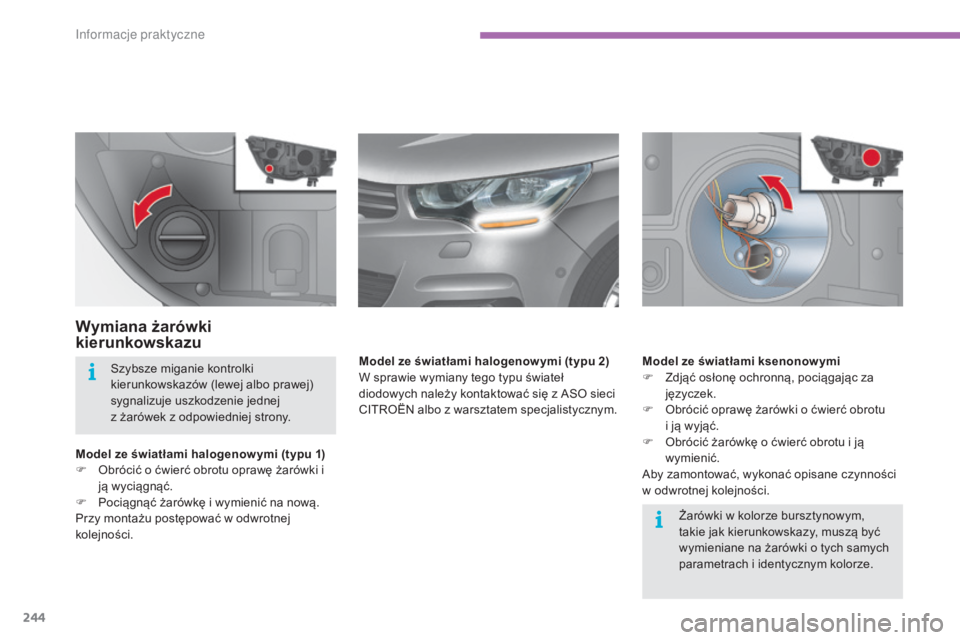CITROEN C4 2015 Instrukcja obsługi (in Polish) 244
c4-2_pl_chap11_info-pratique_ed01-2015
c4-2_pl_chap11_info-pratique_ed01-2015
Wymiana żarówki
kierunkowskazu
Model ze światłami halogenow ymi (typu 1)
F ob rócić o ćwierć obrotu oprawę CITROEN C4 2015 Instrukcja obsługi (in Polish) 244
c4-2_pl_chap11_info-pratique_ed01-2015
c4-2_pl_chap11_info-pratique_ed01-2015
Wymiana żarówki
kierunkowskazu
Model ze światłami halogenow ymi (typu 1)
F ob rócić o ćwierć obrotu oprawę