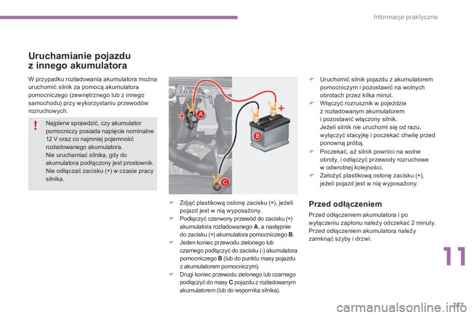 CITROEN C4 2015 Instrukcja obsługi (in Polish) 257
c4-2_pl_chap11_info-pratique_ed01-2015
c4-2_pl_chap11_info-pratique_ed01-2015
W przypadku rozładowania akumulatora można
uruchomić silnik za pomocą akumulatora
pomocniczego (zewnętrznego lu CITROEN C4 2015 Instrukcja obsługi (in Polish) 257
c4-2_pl_chap11_info-pratique_ed01-2015
c4-2_pl_chap11_info-pratique_ed01-2015
W przypadku rozładowania akumulatora można
uruchomić silnik za pomocą akumulatora
pomocniczego (zewnętrznego lu