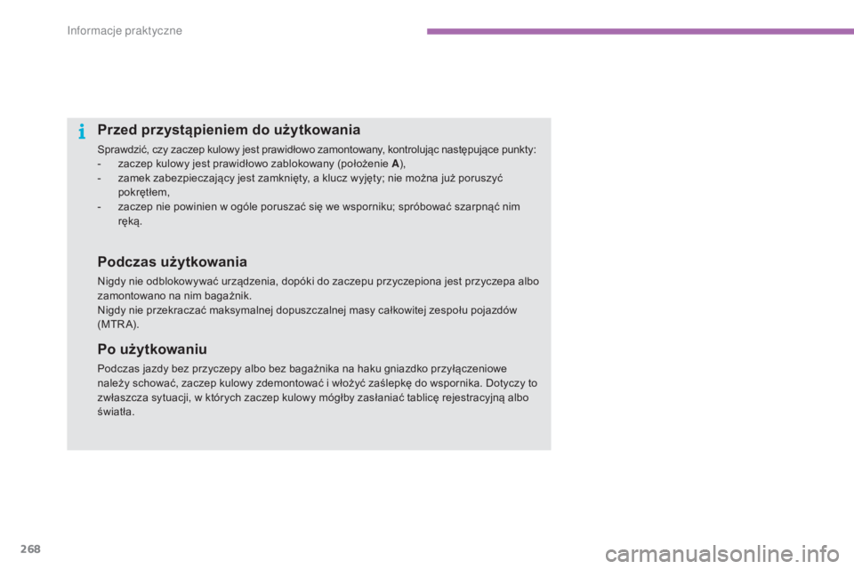 CITROEN C4 2015  Instrukcja obsługi (in Polish) 268
c4-2_pl_chap11_info-pratique_ed01-2015
c4-2_pl_chap11_info-pratique_ed01-2015
Przed przystąpieniem do użytkowania
sprawdzić, czy zaczep kulowy jest prawidłowo zamontowany, kontrolując następ