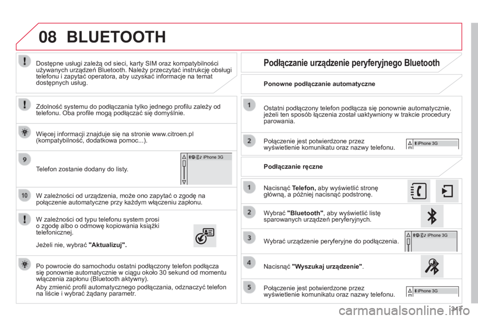CITROEN C4 2015 Instrukcja obsługi (in Polish) 08
347
c4-2_pl_chap13b_sMEgplus_ed01-2015
c4-2_pl_chap13b_sMEgplus_ed01-2015
W zależności od urządzenia, może ono zapytać o zgodę na
połączenie automatyczne przy każdym włączeniu zapłonu. CITROEN C4 2015 Instrukcja obsługi (in Polish) 08
347
c4-2_pl_chap13b_sMEgplus_ed01-2015
c4-2_pl_chap13b_sMEgplus_ed01-2015
W zależności od urządzenia, może ono zapytać o zgodę na
połączenie automatyczne przy każdym włączeniu zapłonu.
