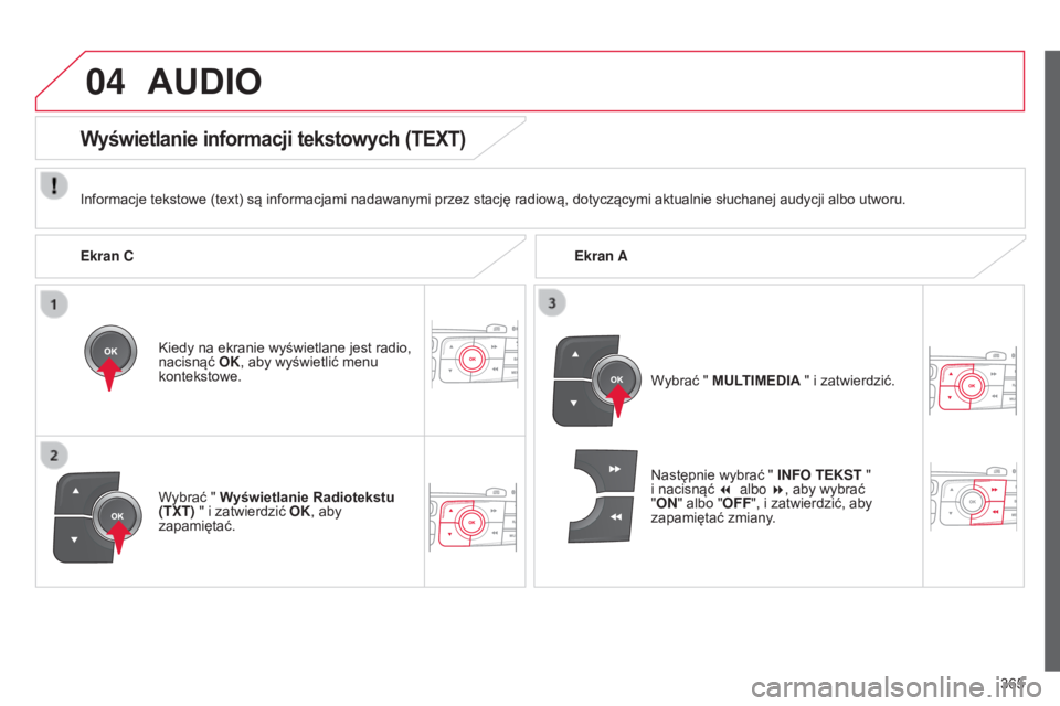 CITROEN C4 2015  Instrukcja obsługi (in Polish) 04
365
c4-2_pl_chap13c_rD5_ed01-2015
c4-2_pl_chap13c_rD5_ed01-2015
AUDIO
Informacje tekstowe (text) są informacjami nadawanymi przez stację radiową, dotyczącymi aktualnie słuchanej audycji albo u