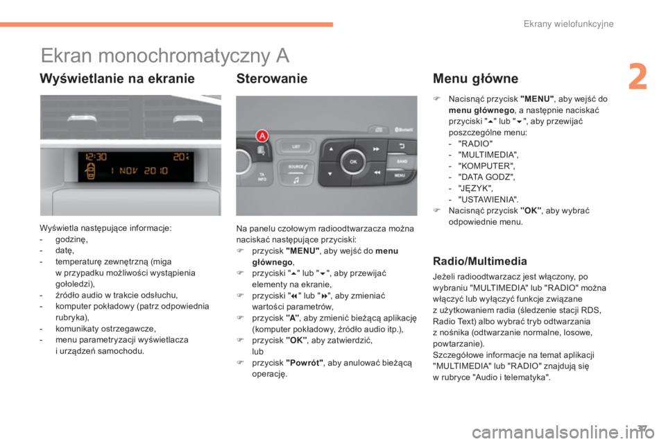 CITROEN C4 2015 Instrukcja obsługi (in Polish) 37
c4-2_pl_ chap02_ecran-multifonction_ed01-2015
c 4-2_pl_ chap02_ecran-multifonction_ed01-2015
Ekran monochromatyczny a
Wyświetla następujące informacje:
- g
odzinę,
-
d
atę,
-
t
emperatur CITROEN C4 2015 Instrukcja obsługi (in Polish) 37
c4-2_pl_ chap02_ecran-multifonction_ed01-2015
c 4-2_pl_ chap02_ecran-multifonction_ed01-2015
Ekran monochromatyczny a
Wyświetla następujące informacje:
- g
odzinę,
-
d
atę,
-
t
emperatur