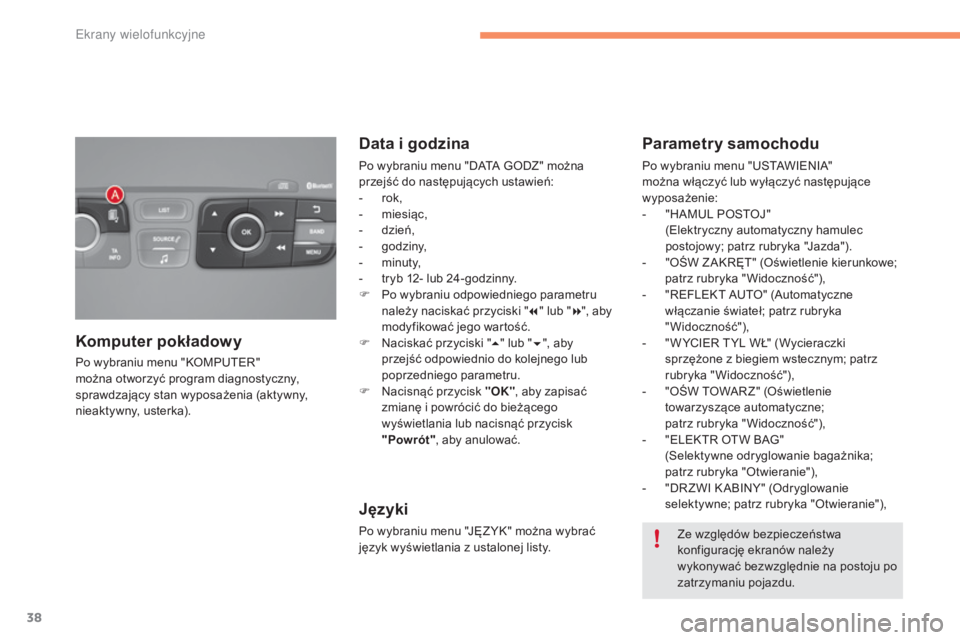 CITROEN C4 2015 Instrukcja obsługi (in Polish) 38
c4-2_pl_ chap02_ecran-multifonction_ed01-2015
c 4-2_pl_ chap02_ecran-multifonction_ed01-2015
Po wybraniu menu "k oM Pu tEr"
m ożna otworzyć program diagnostyczny,
sprawdzający stan wyp CITROEN C4 2015 Instrukcja obsługi (in Polish) 38
c4-2_pl_ chap02_ecran-multifonction_ed01-2015
c 4-2_pl_ chap02_ecran-multifonction_ed01-2015
Po wybraniu menu "k oM Pu tEr"
m ożna otworzyć program diagnostyczny,
sprawdzający stan wyp