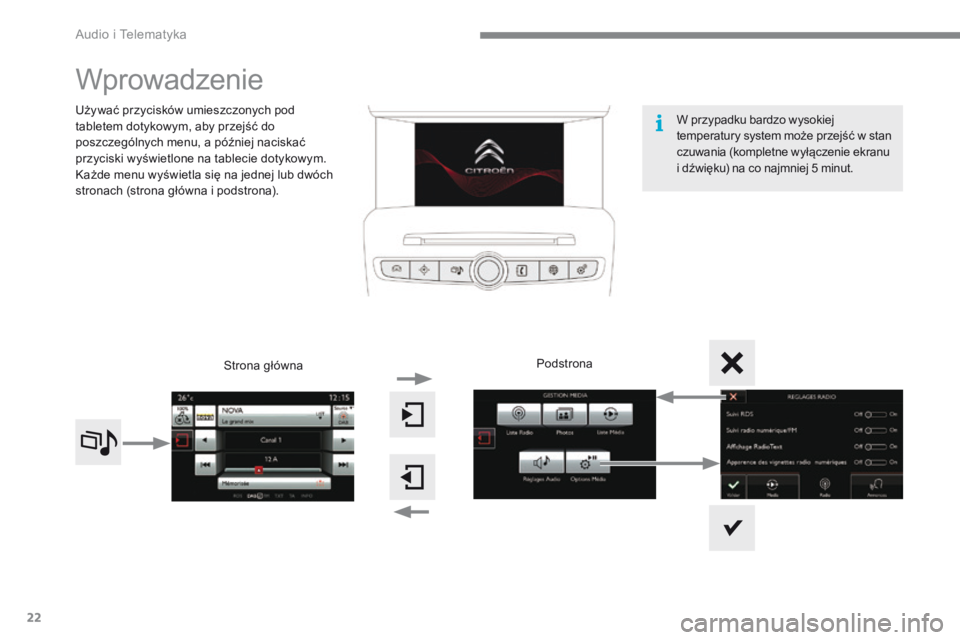 CITROEN C4 2015  Instrukcja obsługi (in Polish)  Audio i Telematyka 
22
C4-2-add_pl_Chap13b_SMEGplus_ed01-2015
 Wprowadzenie 
   Używać przycisków umieszczonych pod tabletem dotykowym, aby przejść do poszczególnych menu, a później naciskać