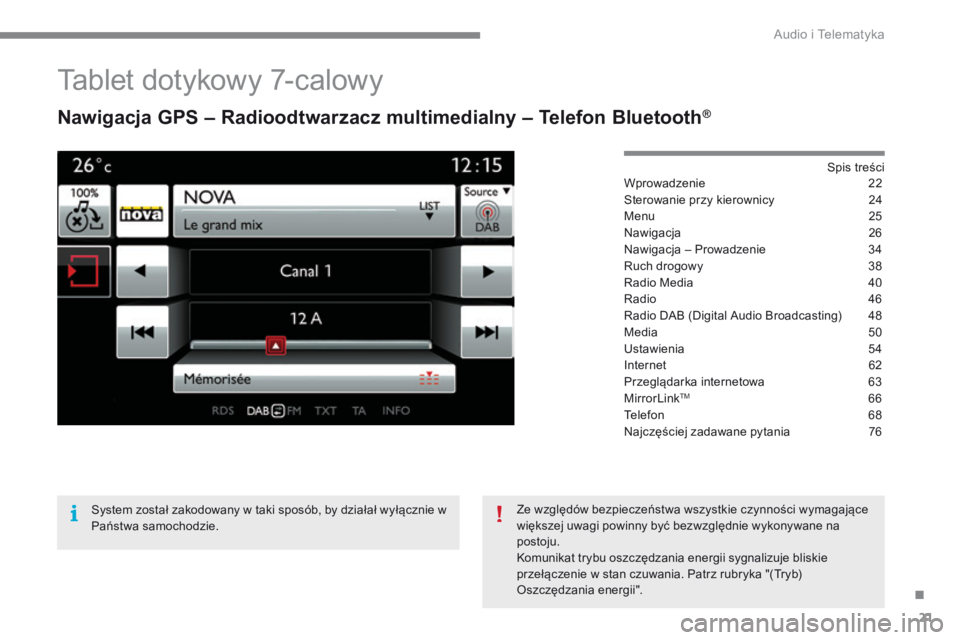 CITROEN C4 2015  Instrukcja obsługi (in Polish) .
 Audio i Telematyka 21
C4-2-add_pl_Chap13b_SMEGplus_ed01-2015
       Tablet  dotykowy  7-calowy 
  Nawigacja GPS – Radioodtwarzacz multimedialny – Telefon Bluetooth®
  S p i s   t r e ś c i   