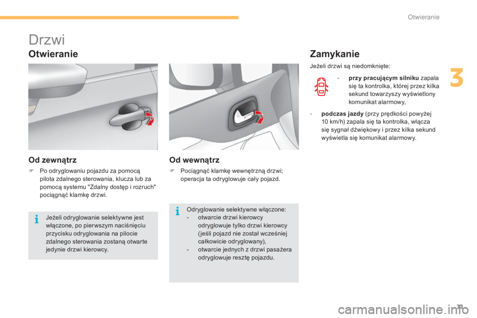 CITROEN C4 2015 Instrukcja obsługi (in Polish) 71
c4-2_pl_chap03_ouvertures_ed01-2015
c4-2_pl_chap03_ouvertures_ed01-2015
Drzwi
Otwieranie
Od zewnątrz
F Po odryglowaniu pojazdu za pomocą pilota zdalnego sterowania, klucza lub za
pomocą systemu CITROEN C4 2015 Instrukcja obsługi (in Polish) 71
c4-2_pl_chap03_ouvertures_ed01-2015
c4-2_pl_chap03_ouvertures_ed01-2015
Drzwi
Otwieranie
Od zewnątrz
F Po odryglowaniu pojazdu za pomocą pilota zdalnego sterowania, klucza lub za
pomocą systemu