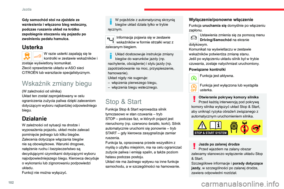 CITROEN C4 2021 Instrukcja obsługi (in Polish) 102
Jazda
Działanie
Podstawowe warunki działania
– Drzwi kierowcy muszą być zamknięte.
– Pas bezpieczeństwa kierowcy musi być
zapięty.
– Akumulator musi być naładowany do
odpowiedn CITROEN C4 2021 Instrukcja obsługi (in Polish) 102
Jazda
Działanie
Podstawowe warunki działania
– Drzwi kierowcy muszą być zamknięte.
– Pas bezpieczeństwa kierowcy musi być
zapięty.
– Akumulator musi być naładowany do
odpowiedn
