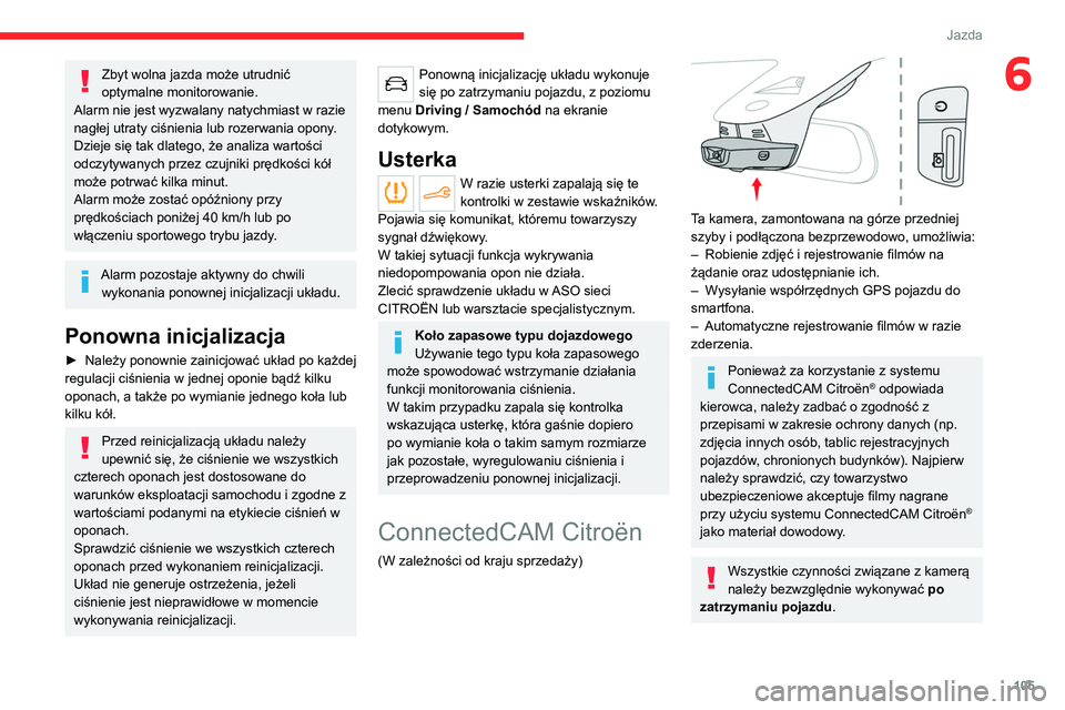 CITROEN C4 2021 Instrukcja obsługi (in Polish) 105
Jazda
6Zbyt wolna jazda może utrudnić
optymalne monitorowanie.
Alarm nie jest wyzwalany natychmiast w razie
nagłej utraty ciśnienia lub rozerwania opony.
Dzieje się tak dlatego, że analiz CITROEN C4 2021 Instrukcja obsługi (in Polish) 105
Jazda
6Zbyt wolna jazda może utrudnić
optymalne monitorowanie.
Alarm nie jest wyzwalany natychmiast w razie
nagłej utraty ciśnienia lub rozerwania opony.
Dzieje się tak dlatego, że analiz