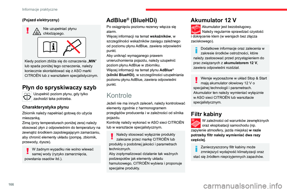 CITROEN C4 2021 Instrukcja obsługi (in Polish) 166
Informacje praktyczne
(Pojazd elektryczny)
Nie uzupełniać płynu
chłodzącego.
Kiedy poziom zbliża się do oznaczenia „MIN”
lub spada poniżej tego oznaczenia, należy
koniecznie skonta CITROEN C4 2021 Instrukcja obsługi (in Polish) 166
Informacje praktyczne
(Pojazd elektryczny)
Nie uzupełniać płynu
chłodzącego.
Kiedy poziom zbliża się do oznaczenia „MIN”
lub spada poniżej tego oznaczenia, należy
koniecznie skonta