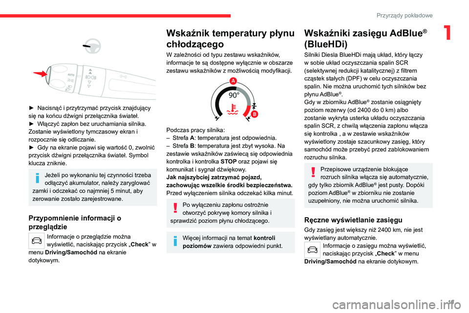 CITROEN C4 2021 Instrukcja obsługi (in Polish) 19
Przyrządy pokładowe
1
► Nacisnąć i przytrzymać przycisk znajdujący
się na końcu dźwigni przełącznika świateł.
►
Włączyć zapłon bez uruchamiania silnika.
Zostanie wy CITROEN C4 2021 Instrukcja obsługi (in Polish) 19
Przyrządy pokładowe
1
► Nacisnąć i przytrzymać przycisk znajdujący
się na końcu dźwigni przełącznika świateł.
►
Włączyć zapłon bez uruchamiania silnika.
Zostanie wy