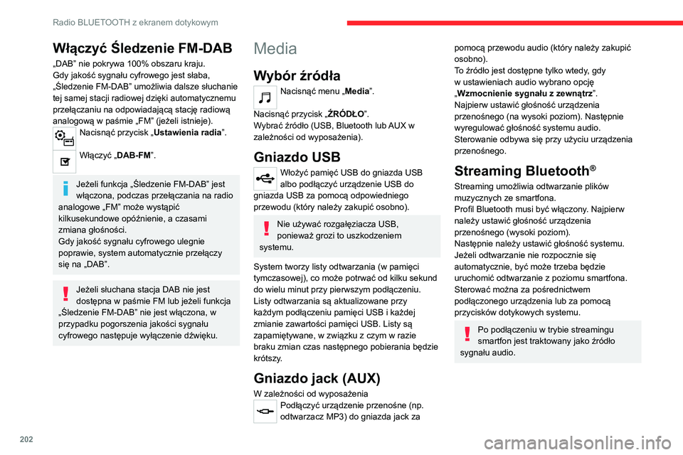CITROEN C4 2021 Instrukcja obsługi (in Polish) 202
Radio BLUETOOTH z ekranem dotykowym
Włączyć Śledzenie FM-DAB
„DAB” nie pokrywa 100% obszaru kraju.
Gdy jakość sygnału cyfrowego jest słaba,
„Śledzenie FM-DAB” umożliwia dalsze s CITROEN C4 2021 Instrukcja obsługi (in Polish) 202
Radio BLUETOOTH z ekranem dotykowym
Włączyć Śledzenie FM-DAB
„DAB” nie pokrywa 100% obszaru kraju.
Gdy jakość sygnału cyfrowego jest słaba,
„Śledzenie FM-DAB” umożliwia dalsze s