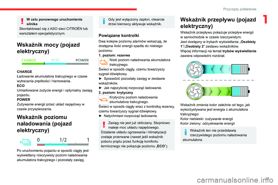 CITROEN C4 2021 Instrukcja obsługi (in Polish) 21
Przyrządy pokładowe
1W celu ponownego uruchomienia
silnika
Skontaktować się z ASO sieci CITROËN lub
warsztatem specjalistycznym.
Wskaźnik mocy (pojazd
elektryczny)
CHARGE
Ładowanie ak CITROEN C4 2021 Instrukcja obsługi (in Polish) 21
Przyrządy pokładowe
1W celu ponownego uruchomienia
silnika
Skontaktować się z ASO sieci CITROËN lub
warsztatem specjalistycznym.
Wskaźnik mocy (pojazd
elektryczny)
CHARGE
Ładowanie ak
