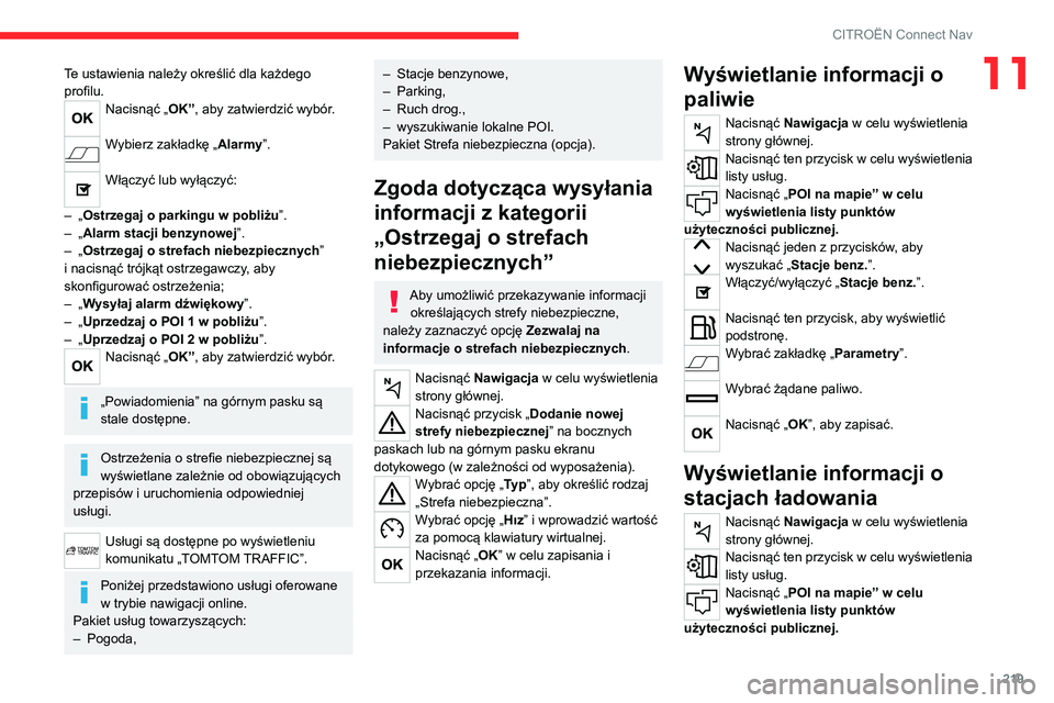 CITROEN C4 2021 Instrukcja obsługi (in Polish) 219
CITROËN Connect Nav
11Te ustawienia należy określić dla każdego
profilu.
Nacisnąć „OK”, aby zatwierdzić wybór.
Wybierz zakładkę „Alarmy ”.
Włączyć lub wyłączyć:
–
CITROEN C4 2021 Instrukcja obsługi (in Polish) 219
CITROËN Connect Nav
11Te ustawienia należy określić dla każdego
profilu.
Nacisnąć „OK”, aby zatwierdzić wybór.
Wybierz zakładkę „Alarmy ”.
Włączyć lub wyłączyć:
–