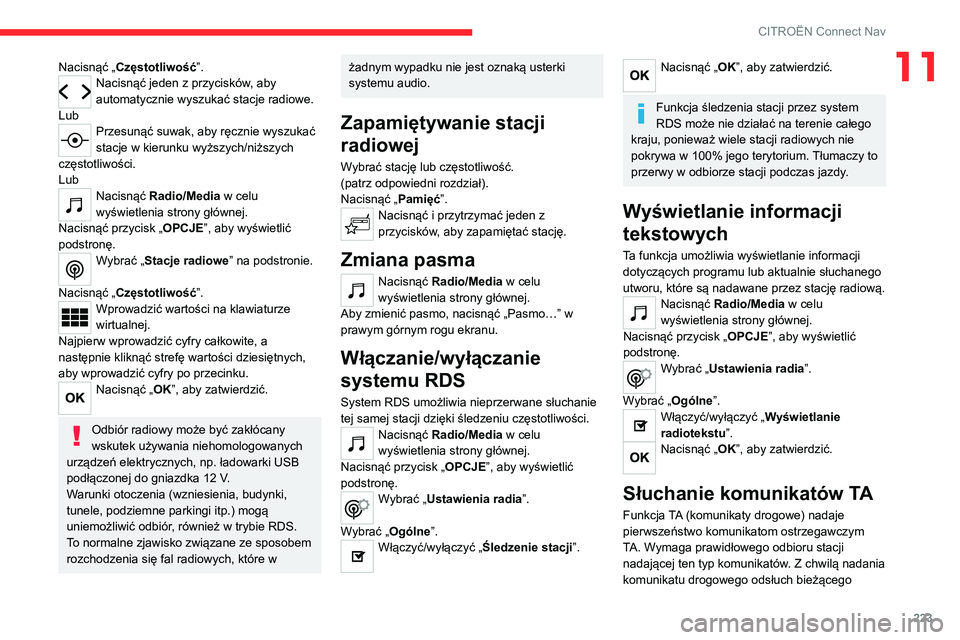 CITROEN C4 2021 Instrukcja obsługi (in Polish) 223
CITROËN Connect Nav
11Nacisnąć „Częstotliwość”.Nacisnąć jeden z przycisków, aby
automatycznie wyszukać stacje radiowe.
Lub
Przesunąć suwak, aby ręcznie wyszukać
stacje w kierun CITROEN C4 2021 Instrukcja obsługi (in Polish) 223
CITROËN Connect Nav
11Nacisnąć „Częstotliwość”.Nacisnąć jeden z przycisków, aby
automatycznie wyszukać stacje radiowe.
Lub
Przesunąć suwak, aby ręcznie wyszukać
stacje w kierun