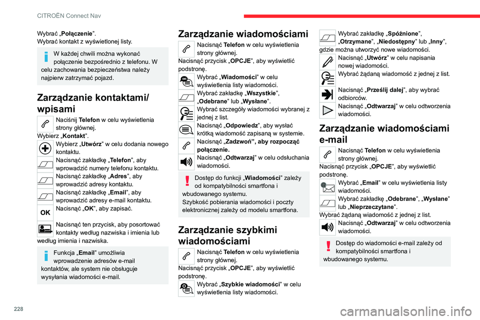 CITROEN C4 2021 Instrukcja obsługi (in Polish) 228
CITROËN Connect Nav
Wybrać „Połączenie”.
Wybrać kontakt z wyświetlonej listy.
W każdej chwili można wykonać
połączenie bezpośrednio z telefonu. W
celu zachowania bezpieczeństwa CITROEN C4 2021 Instrukcja obsługi (in Polish) 228
CITROËN Connect Nav
Wybrać „Połączenie”.
Wybrać kontakt z wyświetlonej listy.
W każdej chwili można wykonać
połączenie bezpośrednio z telefonu. W
celu zachowania bezpieczeństwa