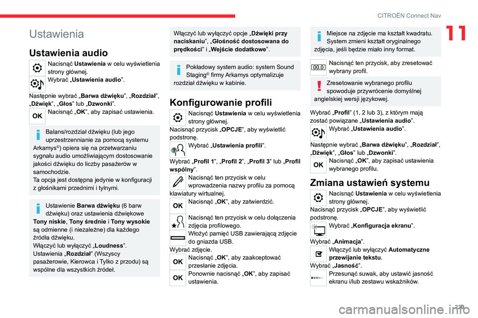 CITROEN C4 2021 Instrukcja obsługi (in Polish) 229
CITROËN Connect Nav
11Ustawienia
Ustawienia audio
Nacisnąć Ustawienia w celu wyświetlenia
strony głównej.
Wybrać „Ustawienia audio”.
Następnie wybrać „ Barwa dźwięku”, „Rozd CITROEN C4 2021 Instrukcja obsługi (in Polish) 229
CITROËN Connect Nav
11Ustawienia
Ustawienia audio
Nacisnąć Ustawienia w celu wyświetlenia
strony głównej.
Wybrać „Ustawienia audio”.
Następnie wybrać „ Barwa dźwięku”, „Rozd