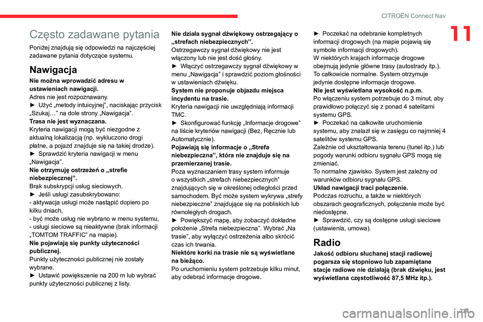 CITROEN C4 2021 Instrukcja obsługi (in Polish) 231
CITROËN Connect Nav
11Często zadawane pytania
Poniżej znajdują się odpowiedzi na najczęściej
zadawane pytania dotyczące systemu.
Nawigacja
Nie można wprowadzić adresu w
ustawieniach na CITROEN C4 2021 Instrukcja obsługi (in Polish) 231
CITROËN Connect Nav
11Często zadawane pytania
Poniżej znajdują się odpowiedzi na najczęściej
zadawane pytania dotyczące systemu.
Nawigacja
Nie można wprowadzić adresu w
ustawieniach na