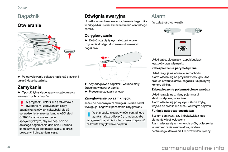 CITROEN C4 2021 Instrukcja obsługi (in Polish) 36
Dostęp
Bagażnik
Otwieranie
► Po odryglowaniu pojazdu nacisnąć przycisk i
unieść klapę bagażnika.
Zamykanie
► Opuścić tylną klapę za pomocą jednego z
wewnętrznych uchwytów . CITROEN C4 2021 Instrukcja obsługi (in Polish) 36
Dostęp
Bagażnik
Otwieranie
► Po odryglowaniu pojazdu nacisnąć przycisk i
unieść klapę bagażnika.
Zamykanie
► Opuścić tylną klapę za pomocą jednego z
wewnętrznych uchwytów .