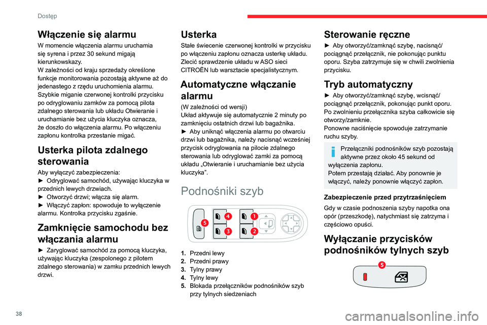 CITROEN C4 2021 Instrukcja obsługi (in Polish) 38
Dostęp
Włączenie się alarmu
W momencie włączenia alarmu uruchamia
się syrena i przez 30 sekund migają
kierunkowskazy.
W zależności od kraju sprzedaży określone
funkcje monitorowania CITROEN C4 2021 Instrukcja obsługi (in Polish) 38
Dostęp
Włączenie się alarmu
W momencie włączenia alarmu uruchamia
się syrena i przez 30 sekund migają
kierunkowskazy.
W zależności od kraju sprzedaży określone
funkcje monitorowania