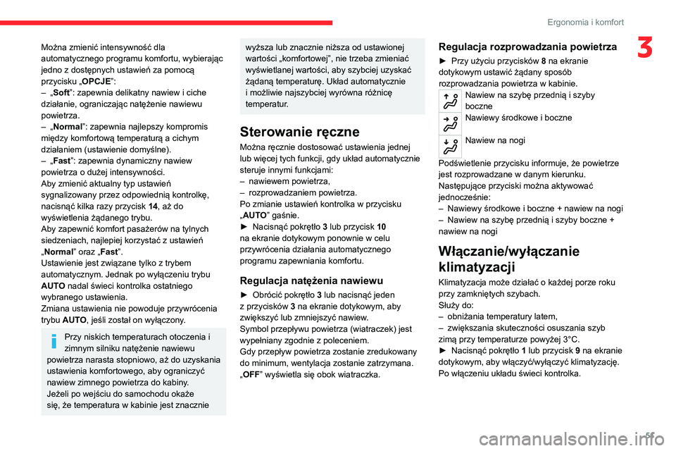 CITROEN C4 2021 Instrukcja obsługi (in Polish) 51
Ergonomia i komfort
3Można zmienić intensywność dla
automatycznego programu komfortu, wybierając
jedno z dostępnych ustawień za pomocą
przycisku „OPCJE”:
–
„
Soft”: zapewnia CITROEN C4 2021 Instrukcja obsługi (in Polish) 51
Ergonomia i komfort
3Można zmienić intensywność dla
automatycznego programu komfortu, wybierając
jedno z dostępnych ustawień za pomocą
przycisku „OPCJE”:
–
„
Soft”: zapewnia