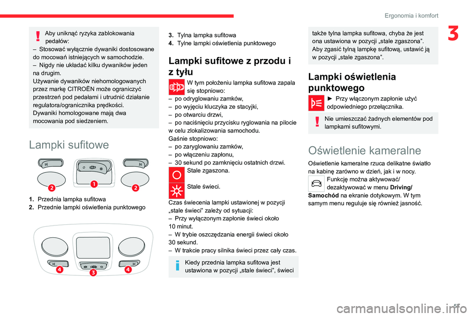 CITROEN C4 2021 Instrukcja obsługi (in Polish) 57
Ergonomia i komfort
3Aby uniknąć ryzyka zablokowania pedałów:
–
Stosować wyłącznie dywaniki dostosowane
do mocowań istniejących w samochodzie.
–
Nigdy nie układać kilku dywanik CITROEN C4 2021 Instrukcja obsługi (in Polish) 57
Ergonomia i komfort
3Aby uniknąć ryzyka zablokowania pedałów:
–
Stosować wyłącznie dywaniki dostosowane
do mocowań istniejących w samochodzie.
–
Nigdy nie układać kilku dywanik