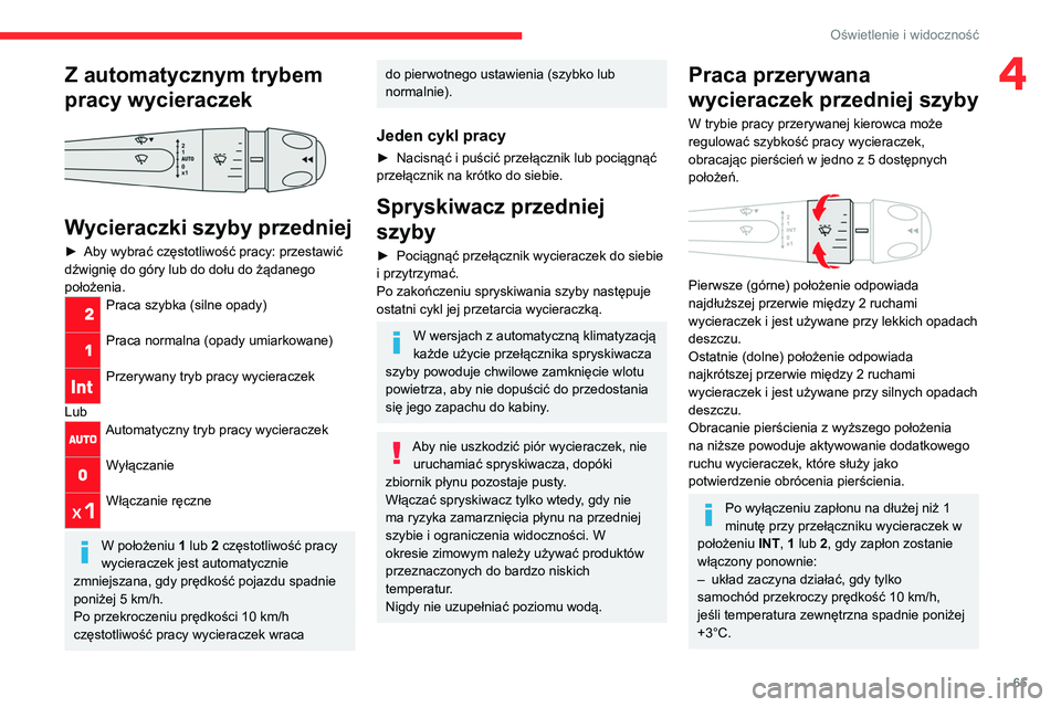 CITROEN C4 2021 Instrukcja obsługi (in Polish) 65
Oświetlenie i widoczność
4Z automatycznym trybem
pracy wycieraczek
Wycieraczki szyby przedniej
► Aby wybrać częstotliwość pracy: przestawić
dźwignię do góry lub do dołu do żąd CITROEN C4 2021 Instrukcja obsługi (in Polish) 65
Oświetlenie i widoczność
4Z automatycznym trybem
pracy wycieraczek
Wycieraczki szyby przedniej
► Aby wybrać częstotliwość pracy: przestawić
dźwignię do góry lub do dołu do żąd