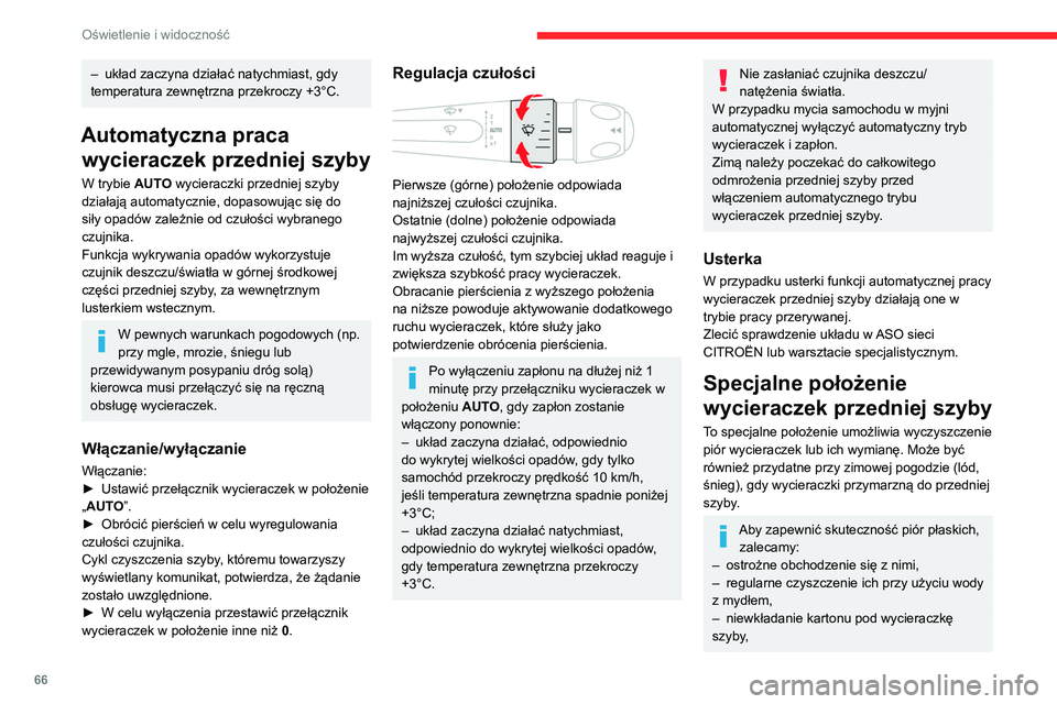 CITROEN C4 2021 Instrukcja obsługi (in Polish) 66
Oświetlenie i widoczność
– układ zaczyna działać natychmiast, gdy
temperatura zewnętrzna przekroczy +3°C.
Automatyczna praca wycieraczek przedniej szyby
W trybie AUTO wycieraczki przedn CITROEN C4 2021 Instrukcja obsługi (in Polish) 66
Oświetlenie i widoczność
– układ zaczyna działać natychmiast, gdy
temperatura zewnętrzna przekroczy +3°C.
Automatyczna praca wycieraczek przedniej szyby
W trybie AUTO wycieraczki przedn