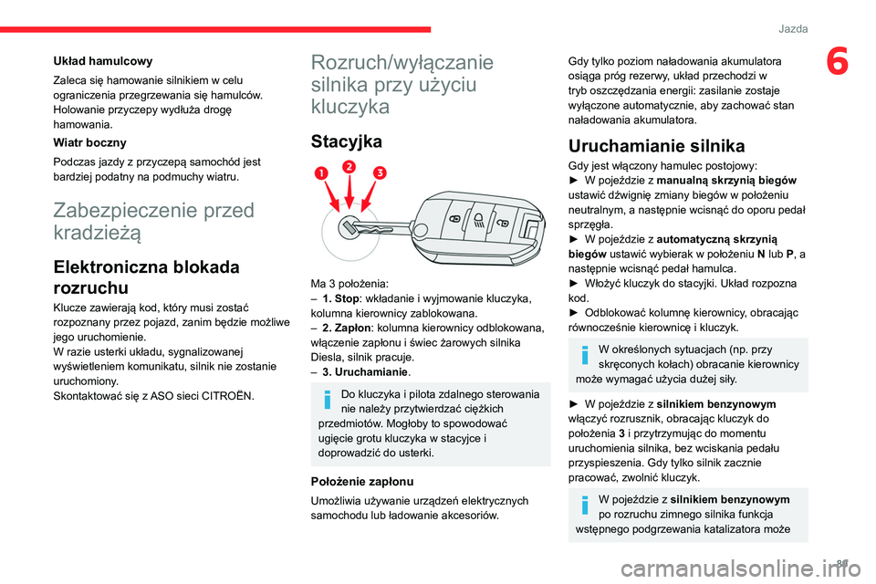 CITROEN C4 2021 Instrukcja obsługi (in Polish) 89
Jazda
6Układ hamulcowy
Zaleca się hamowanie silnikiem w celu
ograniczenia przegrzewania się hamulców.
Holowanie przyczepy wydłuża drogę
hamowania.
Wiatr boczny
Podczas jazdy z przyczepą CITROEN C4 2021 Instrukcja obsługi (in Polish) 89
Jazda
6Układ hamulcowy
Zaleca się hamowanie silnikiem w celu
ograniczenia przegrzewania się hamulców.
Holowanie przyczepy wydłuża drogę
hamowania.
Wiatr boczny
Podczas jazdy z przyczepą