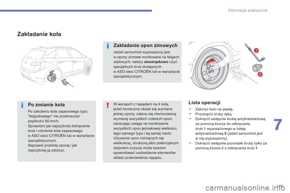 CITROEN C4 AIRCROSS 2016 Instrukcja obsługi (in Polish) 179
c4- aircross_pl_c hap07_info-pratiques_ed01-2014
Zakładanie koła
Po zmianie koła
Po założeniu koła zapasowego typu
"dojazdowego" nie przekraczać
prędkości 80
km/h.
sp
rawdzi CITROEN C4 AIRCROSS 2016 Instrukcja obsługi (in Polish) 179
c4- aircross_pl_c hap07_info-pratiques_ed01-2014
Zakładanie koła
Po zmianie koła
Po założeniu koła zapasowego typu
"dojazdowego" nie przekraczać
prędkości 80
km/h.
sp
rawdzi