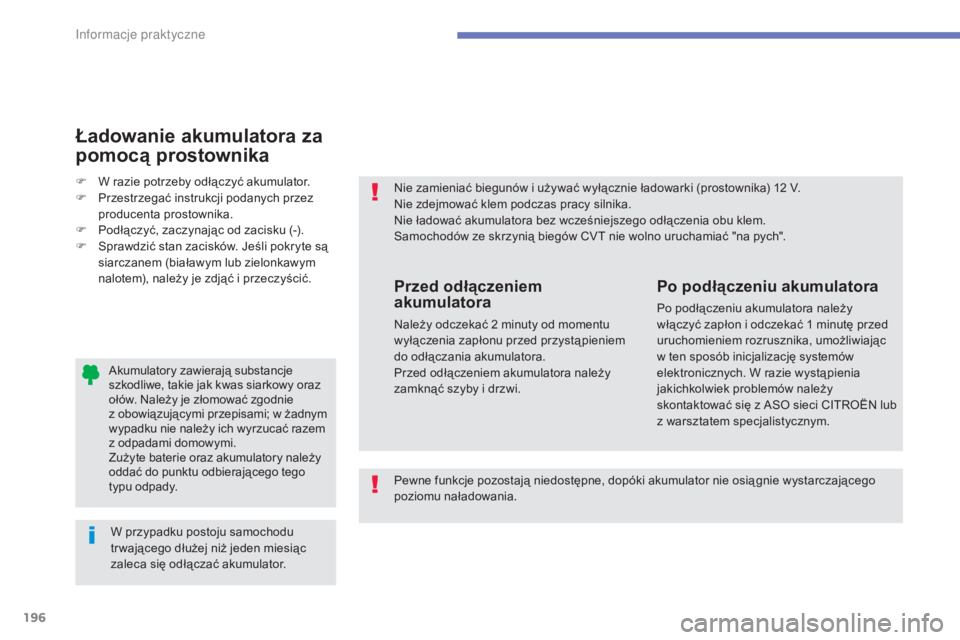 CITROEN C4 AIRCROSS 2016 Instrukcja obsługi (in Polish) 196
c4- aircross_pl_c hap07_info-pratiques_ed01-2014
akumulatory zawierają substancje
szkodliwe, takie jak kwas siarkowy oraz
ołów.
n
a
leży je złomować zgodnie
z obowiązującymi przepis CITROEN C4 AIRCROSS 2016 Instrukcja obsługi (in Polish) 196
c4- aircross_pl_c hap07_info-pratiques_ed01-2014
akumulatory zawierają substancje
szkodliwe, takie jak kwas siarkowy oraz
ołów.
n
a
leży je złomować zgodnie
z obowiązującymi przepis