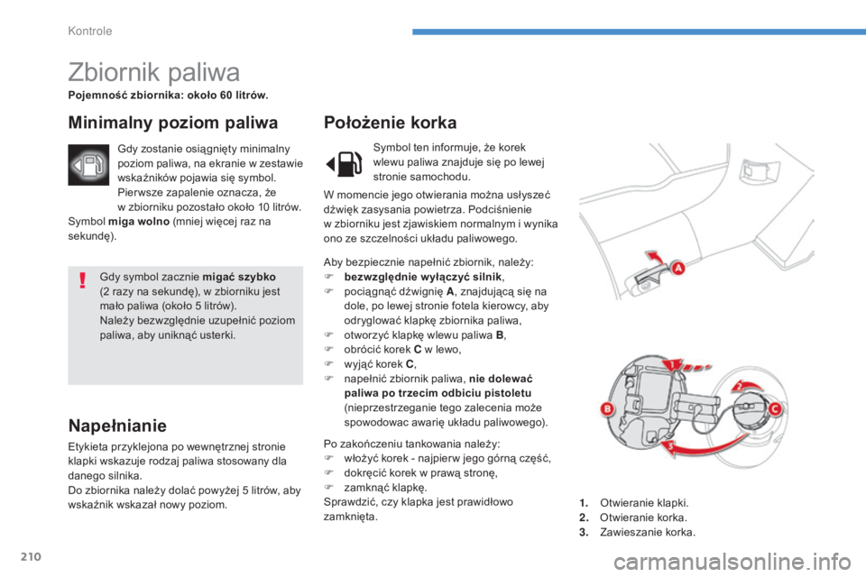 CITROEN C4 AIRCROSS 2016 Instrukcja obsługi (in Polish) 210
c4- aircross_pl_ chap08_verifications_ed01-2014
gdy symbol zacznie migać szybko
(2
razy na sekundę), w zbiorniku jest
mało paliwa (około 5
litrów).
na
leży bezwzględnie uzupełnić p CITROEN C4 AIRCROSS 2016 Instrukcja obsługi (in Polish) 210
c4- aircross_pl_ chap08_verifications_ed01-2014
gdy symbol zacznie migać szybko
(2
razy na sekundę), w zbiorniku jest
mało paliwa (około 5
litrów).
na
leży bezwzględnie uzupełnić p