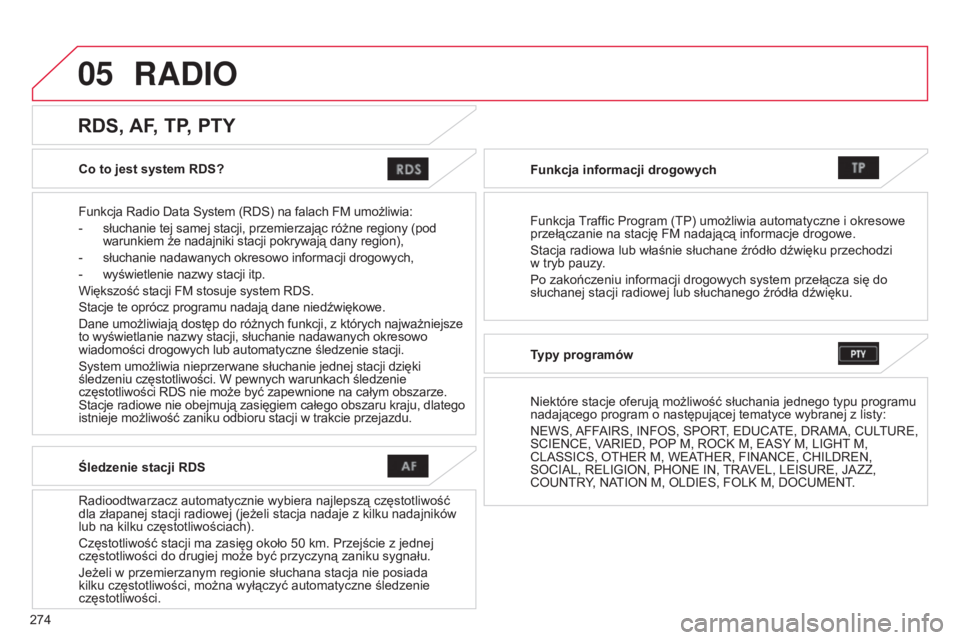 CITROEN C4 AIRCROSS 2016 Instrukcja obsługi (in Polish) 05
274
c4-aircross_pl_chap10b_Mitsu6_ed01-2014
Co to jest system RDS?
Funkcja r adio Data s ystem ( r D s ) na falach FM umożliwia:
-
słuchanie tej samej stacji, przemierzając różne regiony (p CITROEN C4 AIRCROSS 2016 Instrukcja obsługi (in Polish) 05
274
c4-aircross_pl_chap10b_Mitsu6_ed01-2014
Co to jest system RDS?
Funkcja r adio Data s ystem ( r D s ) na falach FM umożliwia:
-
słuchanie tej samej stacji, przemierzając różne regiony (p
