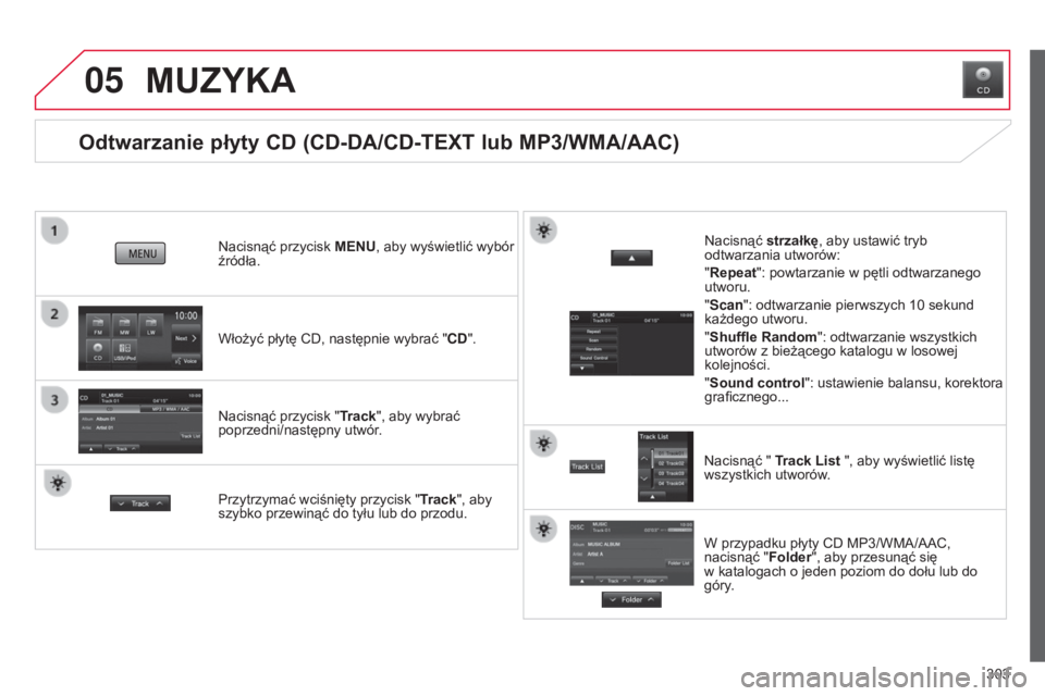 CITROEN C4 AIRCROSS 2016  Instrukcja obsługi (in Polish) 05
303
c4-aircross_pl_chap10c_Mitsu5_ed01-2014
Odtwarzanie płyty CD (CD-DA/CD-TEXT lub MP3/WMA/AAC)
Włożyć płytę cD, następnie wybrać "CD ".
n
acisnąć przycisk 
MENU, aby wyświetli