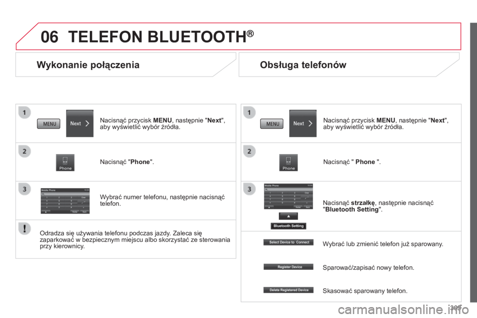 CITROEN C4 AIRCROSS 2016  Instrukcja obsługi (in Polish) 06
309
c4-aircross_pl_chap10c_Mitsu5_ed01-2014
Wykonanie połączenia
TELEFON BLUETOOTH®
nacisnąć przycisk MENU , następnie "Next", 
aby wyświetlić wybór źródła.
n

acisnąć " P