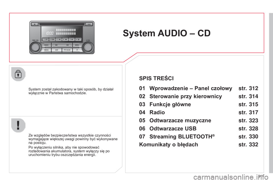 CITROEN C4 AIRCROSS 2016  Instrukcja obsługi (in Polish) 3 11
c4-aircross_pl_chap10d_Mitsu4_ed01-2014
System AUDIO – CD
system został zakodowany w taki sposób, by działał 
wyłącznie w Państwa samochodzie.01 Wprowadzenie  – Panel czołowy 
Ze wzgl