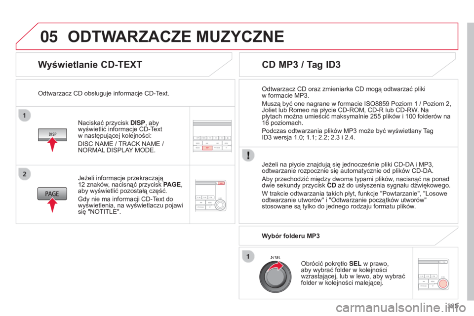 CITROEN C4 AIRCROSS 2016  Instrukcja obsługi (in Polish) 05
325
c4-aircross_pl_chap10d_Mitsu4_ed01-2014
Wyświetlanie CD-TEXT
naciskać przycisk DISP , aby 
wyświetlić informacje  c D- text   
w następującej kolejności:
DI
sc   na ME / 
track
   na ME 