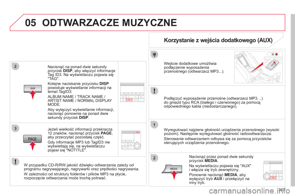 CITROEN C4 AIRCROSS 2016 Instrukcja obsługi (in Polish) 05
327
c4-aircross_pl_chap10d_Mitsu4_ed01-2014
nacisnąć na ponad dwie sekundy
przycisk DISP, aby włączyć informacje
tag ID3.
n a wyświetlaczu pojawia się
"
tag ".
k
olejne nacisk CITROEN C4 AIRCROSS 2016 Instrukcja obsługi (in Polish) 05
327
c4-aircross_pl_chap10d_Mitsu4_ed01-2014
nacisnąć na ponad dwie sekundy
przycisk DISP, aby włączyć informacje
tag ID3.
n a wyświetlaczu pojawia się
"
tag ".
k
olejne nacisk