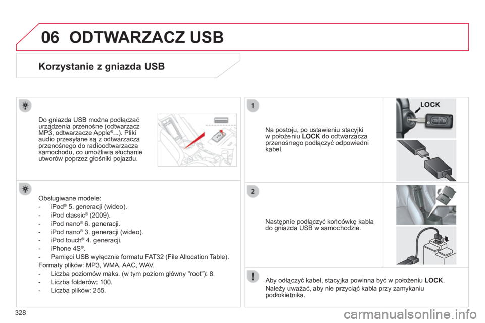 CITROEN C4 AIRCROSS 2016 Instrukcja obsługi (in Polish) 06
328
c4-aircross_pl_chap10d_Mitsu4_ed01-2014
ODTWARZACZ USB
Korzystanie z gniazda USB
na postoju, po ustawieniu stacyjki
w położeniu LOCK
do odtwarzacza
przenośnego podłączyć odpowiedni
k CITROEN C4 AIRCROSS 2016 Instrukcja obsługi (in Polish) 06
328
c4-aircross_pl_chap10d_Mitsu4_ed01-2014
ODTWARZACZ USB
Korzystanie z gniazda USB
na postoju, po ustawieniu stacyjki
w położeniu LOCK
do odtwarzacza
przenośnego podłączyć odpowiedni
k