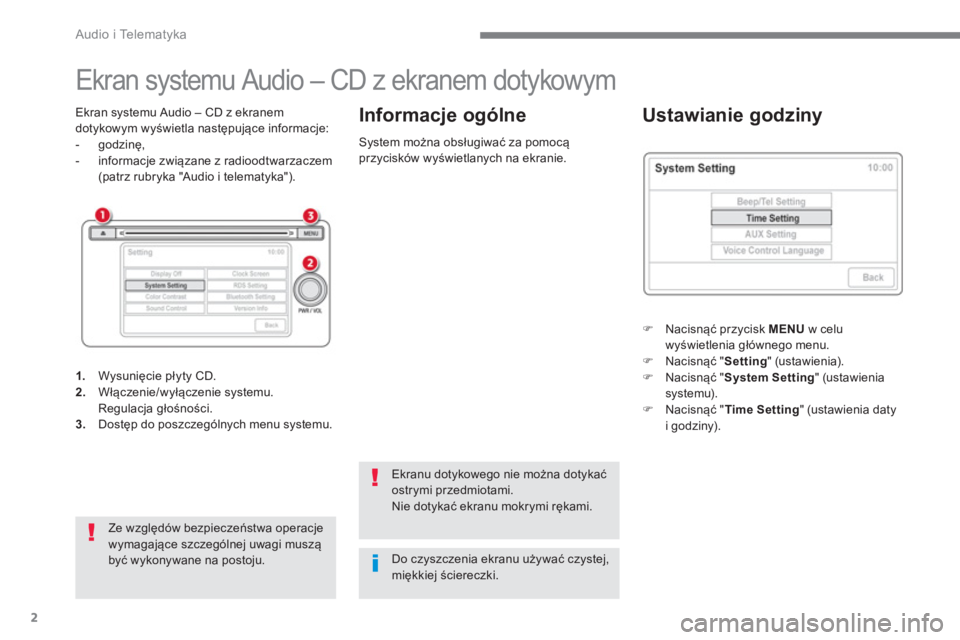 CITROEN C4 AIRCROSS 2016  Instrukcja obsługi (in Polish)   Audio i Telematyka 
2
   
 
 
 
 
 
 
 
 
 
 
 
Ekran systemu Audio – CD z ekranem dotykowym 
 
 
Ekran systemu Audio – CD z ekranem 
dotykowym wyświetla następujące informacje: 
   
 
-  god