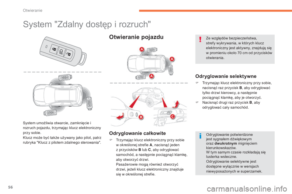 CITROEN C4 AIRCROSS 2016  Instrukcja obsługi (in Polish) 56
C4-Aircross_pl_Chap02_ouvertures_ed01-2014
system "Zdalny dostęp i rozruch"
Odryglowanie selektywne
F  trzymając klucz elektroniczny przy sobie, nacisnąć raz przycisk B , aby odryglowa