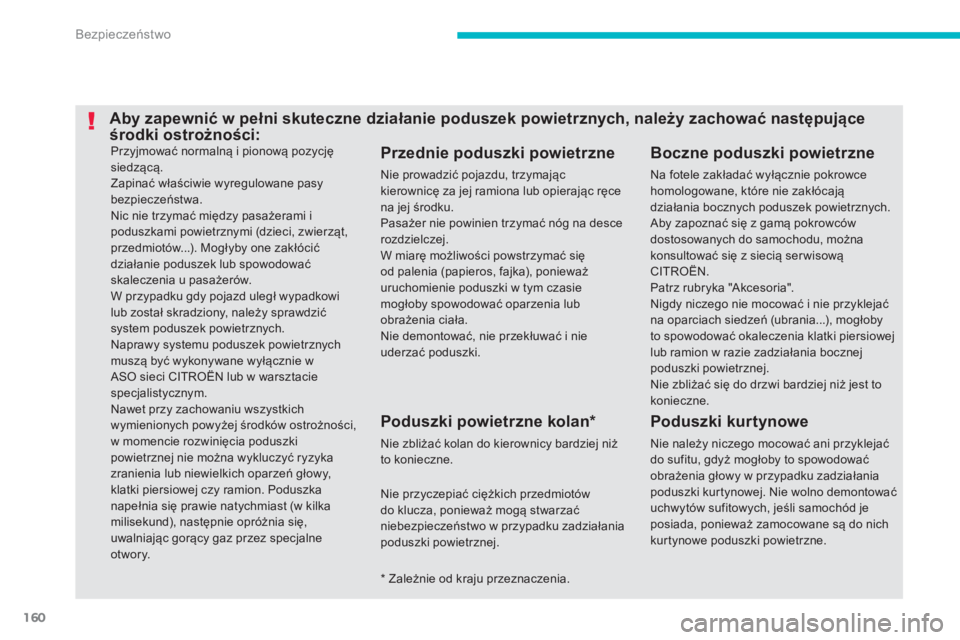 CITROEN C4 AIRCROSS 2014 Instrukcja obsługi (in Polish) 160
Bezpieczeństwo
Przyjmować normalną i pionową pozycję
siedzącą.
Zapinać właściwie wyregulowane pasy
bezpieczeństwa.
Nic nie trzymać między pasażerami i
poduszkami powietrzn CITROEN C4 AIRCROSS 2014 Instrukcja obsługi (in Polish) 160
Bezpieczeństwo
Przyjmować normalną i pionową pozycję
siedzącą.
Zapinać właściwie wyregulowane pasy
bezpieczeństwa.
Nic nie trzymać między pasażerami i
poduszkami powietrzn