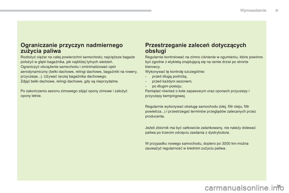 CITROEN C4 AIRCROSS 2014 Instrukcja obsługi (in Polish) 23
.Wprowadzenie
Ograniczanie przyczyn nadmiernego
zużycia paliwa
Rozłożyć ciężar na całej powierzchni samochodu; najcięższe bagaże
położyć w głębi bagażnika, jak najbliżej CITROEN C4 AIRCROSS 2014 Instrukcja obsługi (in Polish) 23
.Wprowadzenie
Ograniczanie przyczyn nadmiernego
zużycia paliwa
Rozłożyć ciężar na całej powierzchni samochodu; najcięższe bagaże
położyć w głębi bagażnika, jak najbliżej