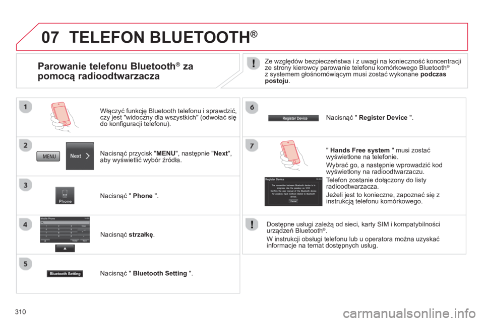 CITROEN C4 AIRCROSS 2014 Instrukcja obsługi (in Polish) 310
07 TELEFON BLUETOOTH®
Nacisnąć przycisk "MENU", następnie "Next",
aby wyświetlić wybór źródła.
Włączyć funkcję Bluetooth telefonu i sprawdzić,
czy jest "widoczny dla w CITROEN C4 AIRCROSS 2014 Instrukcja obsługi (in Polish) 310
07 TELEFON BLUETOOTH®
Nacisnąć przycisk "MENU", następnie "Next",
aby wyświetlić wybór źródła.
Włączyć funkcję Bluetooth telefonu i sprawdzić,
czy jest "widoczny dla w
